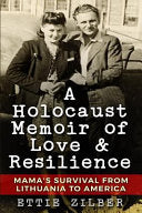 A Holocaust Memoir of Love & Resilience: Mama's Survival from Lithuania to America