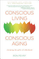 Conscious Living, Conscious Aging: Claiming the Gifts of Elderhood (10th Anniversary Edition)