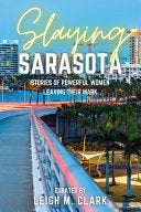 Slaying Sarasota: Stories of Powerful Women Leaving their Mark