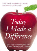 Today I Made a Difference: A Collection of Inspirational Stories from America's Top Educators