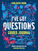 I've Got Questions Guided Journal: Prompts and Practices for Rewilding Your Faith