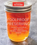 Foolproof Preserving and Canning: A Guide to Small Batch Jams, Jellies, Pickles, and Condiments