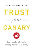 Trust Your Canary: Every Leader's Guide to Taming Workplace Incivility