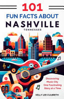 101 Fun Facts About Nashville, TN: Discovering Music City One Fascinating Story at a Time