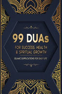 99 DUAs for Success, Health & Spiritual Growth: Islamic Supplications for Daily Life