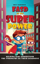 FASD is My Superpower: Helping Kids Understand the Strengths of Their Diagnosis