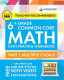 6th Grade Common Core Math: Daily Practice Workbook - Part I: Multiple Choice 1000+ Practice Questions and Video Explanations Argo Brothers (Common Co