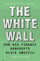 The White Wall: How Big Finance Bankrupts Black America
