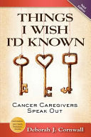Things I Wish I'd Known: Cancer Caregivers Speak Out - Fourth Edition