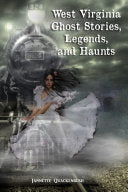 West Virginia Ghost Stories, Legends, and Haunts