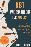 DBT Workbook for Adults: Develop Emotional Wellbeing with Practical Exercises for Managing Fear, Stress, Worry, Anxiety, Panic Attacks and Intrusive T