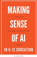 Making Sense of AI in K12 Education: A Guide for Teachers, Administrators, and Parents