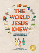The World Jesus Knew: A Curious Kid's Guide to Life in the First Century