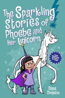The Sparkling Stories of Phoebe and Her Unicorn: Two Books in One