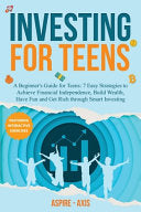 Investing for Teens: A Beginner's Guide for Teens: 7 Easy Strategies to Achieve Financial Independence, Build Wealth, Have Fun and Get Rich