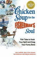 Chicken Soup for the Fisherman's Soul: Fish Tales to Hook Your Spirit and Snag Your Funny Bone