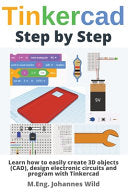 Tinkercad Step by Step: Learn how to easily create 3D objects (CAD), design electronic circuits and program with Tinkercad