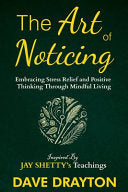 The art of Noticing Inspired By Jay Shetty: Embracing Stress Relief and Positive Thinking Through Mindful Living
