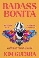 Badass Bonita: Break the Silence, Become a Revolution, Unearth Your Inner Guerrera