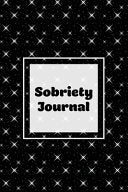 Sobriety Journal: Addiction Recovery Notebook, Guided Daily Diary For Practical Reflection, Writing Thoughts, Gifts, Celebrate Being Sober, Book