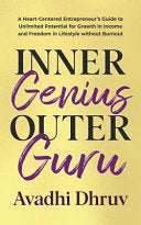 Inner Genius Outer Guru: A Heart-Centered Entrepreneur's Guide to Unlimited Potential for Growth in Income and Freedom in Lifestyle without Burnout