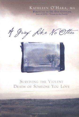 A Grief Like No Other: Surviving the Violent Death of Someone You Love