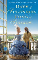 Days of Splendor, Days of Sorrow: A Novel of Marie Antoinette