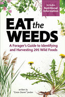 Eat the Weeds: A Forager's Guide to Identifying and Harvesting 274 Wild Foods