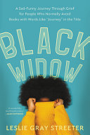 Black Widow: A Sad-Funny Journey Through Grief for People Who Normally Avoid Books with Words Like Journey in the Title