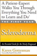 The First Year: Scleroderma: An Essential Guide for the Newly Diagnosed