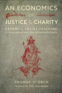 An Economics of Justice and Charity: Catholic Social Teaching, Its Development and Contemporary Relevance