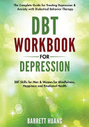 DBT Workbook for Depression: The Complete Guide for Treating Depression & Anxiety with Dialectical Behavior Therapy DBT Skills for Men & Women for Min