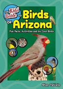 The Kids' Guide to Birds of Arizona: Fun Facts, Activities and 88 Cool Birds