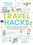 Travel Hacks: Any Procedures or Actions That Solve a Problem, Simplify a Task, Reduce Frustration, and Make Your Next Trip as Awesome as Possible