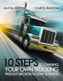 10 Steps to Owning Your Own Trucking: Freight Broker/Agent Business