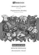 American English - Papiamento (Aruba), pictorial dictionary, BW: BABADADA US English - Papiamento (Aruba), visual dictionary, BW