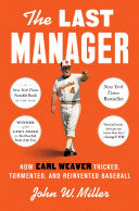 The Last Manager: How Earl Weaver Tricked, Tormented, and Reinvented Baseball