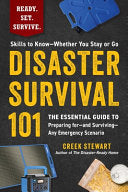 Disaster Survival 101: The Essential Guide to Preparing For--And Surviving--Any Emergency Scenario