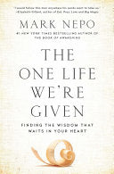 The One Life We're Given: Finding the Wisdom That Waits in Your Heart