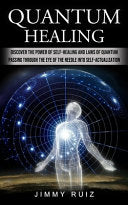 Quantum Healing: Discover The Power Of Self-healing And Laws Of Quantum (Passing Through The Eye Of The Needle Into Self-actualization)