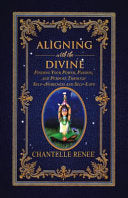 Aligning with the Divine: Finding Your Power, Passion, and Purpose Through Self-Awareness and Self-Love