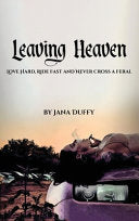 Leaving Heaven: Love Hard, Ride Fast and Never Cross a Feral