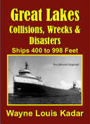 Great Lakes: Collisions, Wrecks and Disasters: Ships 400 to 998 Feet