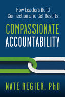 Compassionate Accountability: How Leaders Build Connection and Get Results
