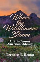 Where the Wildflowers Bloom: A 19th Century America Odyssey