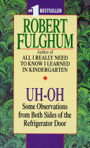 Uh-Oh: Uh-Oh: Some Observations from Both Sides of the Refrigerator Door