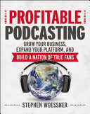Profitable Podcasting: Grow Your Business, Expand Your Platform, and Build a Nation of True Fans