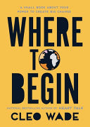 Where to Begin: A Small Book about Your Power to Create Big Change