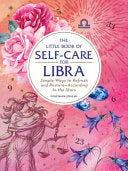 The Little Book of Self-Care for Libra: Simple Ways to Refresh and Restore--According to the Stars