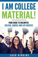 I Am College Material!: Your Guide to Unlimited College, Career, and Life Success